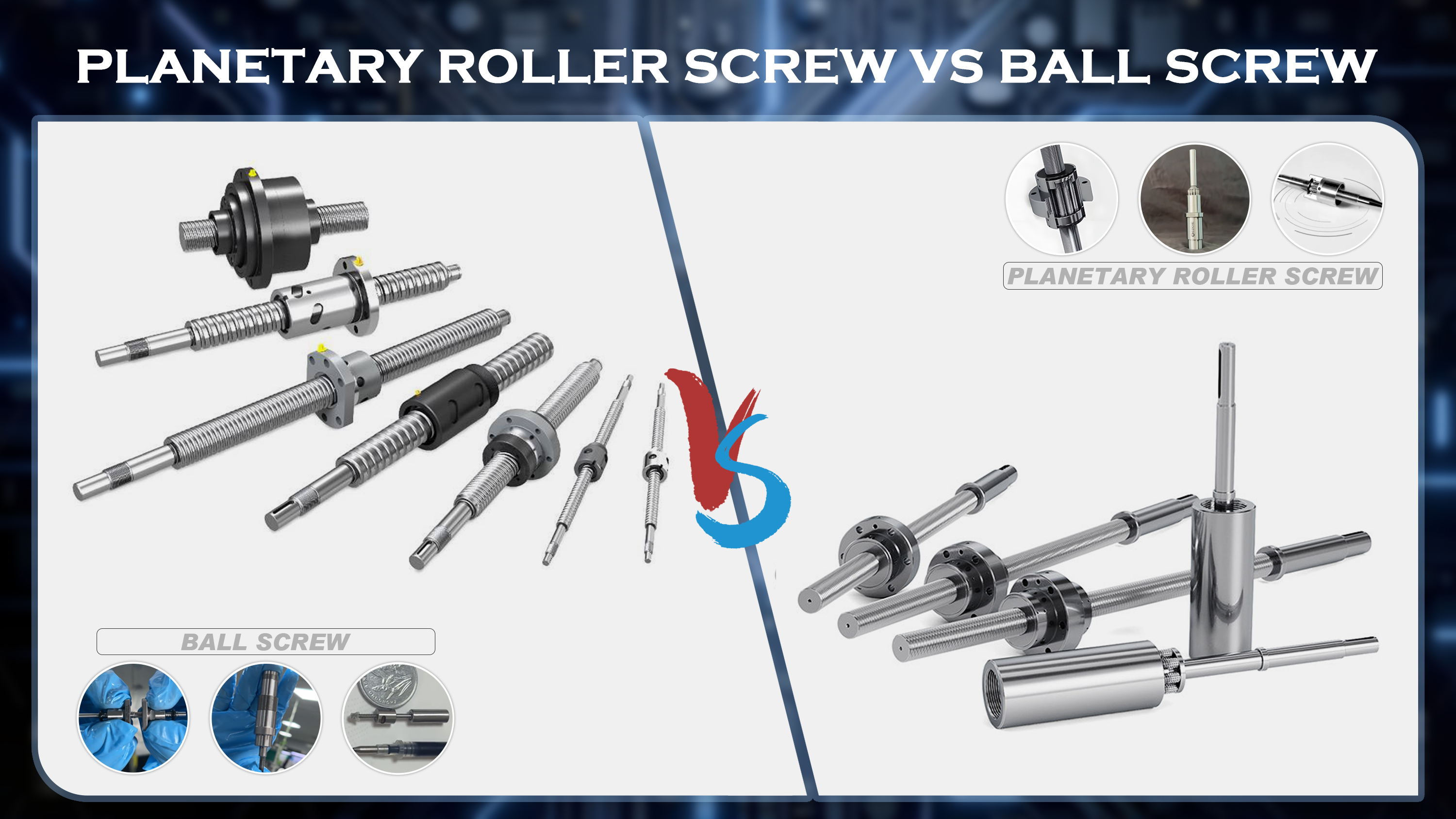 What Are The Advantages And Disadvantages of Ball Screws And Planetary Roller Screws?